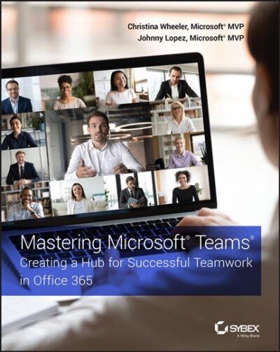 Mastering Microsoft Teams - Creating a Hub for Successful Teamwork in Office 365: Creating a Hub for Successful Teamwork in Office 365 цена и информация | Ekonomikos knygos | pigu.lt