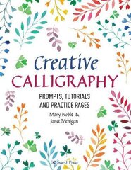 Creative Calligraphy: Prompts, Tutorials and Practice Pages kaina ir informacija | Knygos apie sveiką gyvenseną ir mitybą | pigu.lt