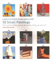 Learn to Paint in Acrylics with 50 Small Paintings: Pick Up the Skills, Put on the Paint, Hang Up Your Art kaina ir informacija | Knygos apie sveiką gyvenseną ir mitybą | pigu.lt