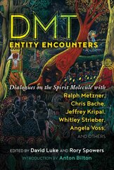 DMT Entity Encounters: Dialogues on the Spirit Molecule with Ralph Metzner, Chris Bache, Jeffrey Kripal, Whitley Strieber, Angela Voss, and Others цена и информация | Самоучители | pigu.lt