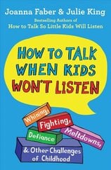 How to Talk When Kids Won't Listen: Whining, Fighting, Meltdowns, Defiance, and Other Challenges of Childhood цена и информация | Самоучители | pigu.lt