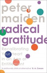 Radical Gratitude: Recalibrating Your Heart in An Age of Entitlement kaina ir informacija | Dvasinės knygos | pigu.lt