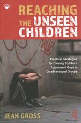 Reaching the Unseen Children: Practical Strategies for Closing Stubborn Attainment Gaps in Disadvantaged Groups kaina ir informacija | Socialinių mokslų knygos | pigu.lt