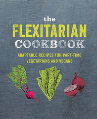 Flexitarian Cookbook : Adaptable Recipes for Part-Time Vegetarians and Vegans kaina ir informacija | Receptų knygos | pigu.lt