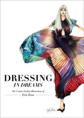 Dressing in Dreams: The Couture Fashion Illustrations of Eris Tran цена и информация | Книги об искусстве | pigu.lt