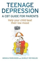 Teenage Depression - A CBT Guide for Parents : Help your child beat their low mood kaina ir informacija | Apsakymai, novelės | pigu.lt