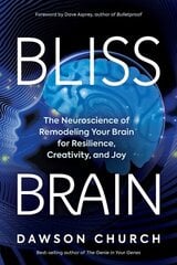 Bliss Brain: The Neuroscience of Remodeling Your Brain for Resilience, Creativity, and Joy цена и информация | Рассказы, новеллы | pigu.lt