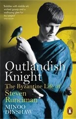 Outlandish Knight: The Byzantine Life of Steven Runciman цена и информация | Биографии, автобиогафии, мемуары | pigu.lt