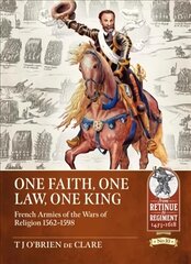 One Faith, One Law, One King: French Armies of the Wars of Religion 1562 - 1598 kaina ir informacija | Istorinės knygos | pigu.lt