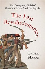 Last Revolutionaries: The Conspiracy Trial of Gracchus Babeuf and the Equals kaina ir informacija | Biografijos, autobiografijos, memuarai | pigu.lt