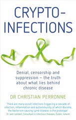 Crypto-infections: Denial, censorship and suppression - the truth about what lies behind chronic disease kaina ir informacija | Saviugdos knygos | pigu.lt