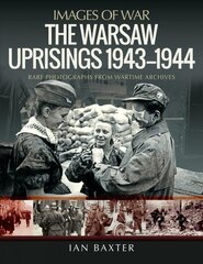 Warsaw Uprisings, 1943-1944: Rare Photographs from Wartime Archives kaina ir informacija | Istorinės knygos | pigu.lt