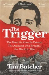 Trigger: The Hunt for Gavrilo Princip - the Assassin who Brought the World to War цена и информация | Исторические книги | pigu.lt