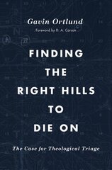 Finding the Right Hills to Die On: The Case for Theological Triage kaina ir informacija | Dvasinės knygos | pigu.lt