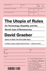 Utopia Of Rules: On Technology, Stupidity, and the Secret Joys of Bureaucracy цена и информация | Книги по социальным наукам | pigu.lt