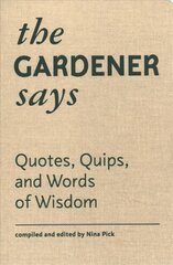 Gardener Says: Quotes, Quips, and Words of Wisdom цена и информация | Книги о садоводстве | pigu.lt