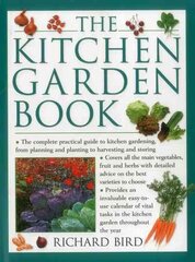 Kitchen Garden Book: The Complete Practical Guide to Kitchen Gardening, from Planning and Planting to Harvesting and Storing цена и информация | Книги о садоводстве | pigu.lt