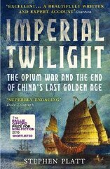 Imperial Twilight: The Opium War and the End of China's Last Golden Age Main цена и информация | Исторические книги | pigu.lt