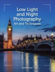 Low Light and Night Photography: Art and Techniques цена и информация | Книги по фотографии | pigu.lt