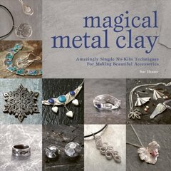 Magical Metal Clay: Amazingly Simple No-Kiln Techniques for Making Beautiful Accessories kaina ir informacija | Knygos apie sveiką gyvenseną ir mitybą | pigu.lt