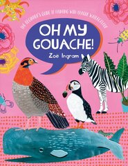 Oh My Gouache!: The beginner's guide to painting with opaque watercolour kaina ir informacija | Knygos apie sveiką gyvenseną ir mitybą | pigu.lt