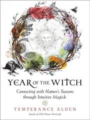 Year of the Witch: Connecting with Nature's Seasons Through Intuitive Magick kaina ir informacija | Saviugdos knygos | pigu.lt