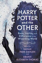 Harry Potter and the Other: Race, Justice, and Difference in the Wizarding World цена и информация | Исторические книги | pigu.lt