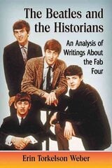 Beatles and the Historians: An Analysis of Writings About the Fab Four kaina ir informacija | Knygos apie meną | pigu.lt