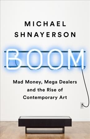 Boom: Mad Money, Mega Dealers, and the Rise of Contemporary Art цена и информация | Knygos apie meną | pigu.lt