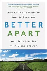 Better Apart: The Radically Positive Way to Separate kaina ir informacija | Saviugdos knygos | pigu.lt