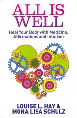 All Is Well: Heal Your Body with Medicine, Affirmations and Intuition цена и информация | Самоучители | pigu.lt