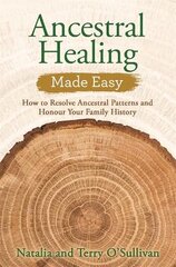 Ancestral Healing Made Easy: How to Resolve Ancestral Patterns and Honour Your Family History kaina ir informacija | Saviugdos knygos | pigu.lt