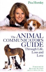 Animal Communicator's Guide Through Life, Loss and Love kaina ir informacija | Saviugdos knygos | pigu.lt