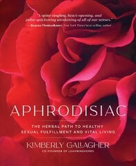 Aphrodisiac: The Herbal Path to Healthy Sexual Fulfillment and Vital Living kaina ir informacija | Saviugdos knygos | pigu.lt