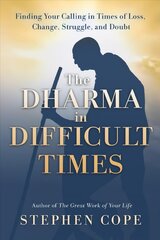 Dharma in Difficult Times: Finding Your Calling in Times of Loss, Change, Struggle, and Doubt цена и информация | Самоучители | pigu.lt