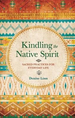 Kindling the Native Spirit: Sacred Practices for Everyday Life kaina ir informacija | Saviugdos knygos | pigu.lt