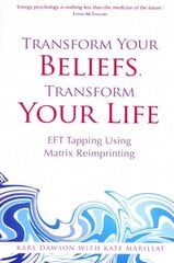 Transform Your Beliefs, Transform Your Life: EFT Tapping Using Matrix Reimprinting kaina ir informacija | Saviugdos knygos | pigu.lt