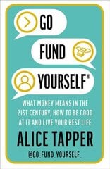 Go Fund Yourself: What Money Means in the 21st Century, How to be Good at it and Live Your Best Life цена и информация | Самоучители | pigu.lt