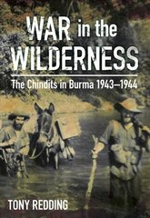 War in the Wilderness: The Chindits in Burma 1943-1944 kaina ir informacija | Istorinės knygos | pigu.lt