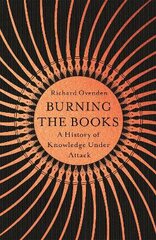 Burning the Books: RADIO 4 BOOK OF THE WEEK: A History of Knowledge Under Attack цена и информация | Исторические книги | pigu.lt