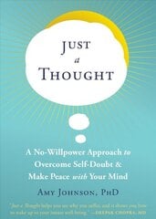 Just a Thought: A No-Willpower Approach to Overcome Self-Doubt and Make Peace with Your Mind цена и информация | Самоучители | pigu.lt