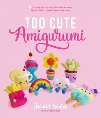 Too Cute Amigurumi: 30 Crochet Patterns for Adorable Animals, Playful Plants, Sweet Treats and More цена и информация | Книги о питании и здоровом образе жизни | pigu.lt