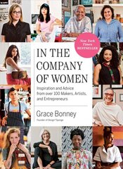 In the Company of Women: Inspiration and Advice from over 100 Makers, Artists, and Entrepreneurs kaina ir informacija | Ekonomikos knygos | pigu.lt