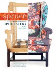 Spruce: A Step-by-Step Guide to Upholstery and Design цена и информация | Самоучители | pigu.lt