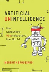 Artificial Unintelligence: How Computers Misunderstand the World цена и информация | Книги по экономике | pigu.lt