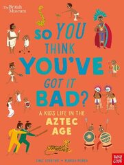 British Museum: So You Think You've Got it Bad? A Kid's Life in the Aztec Age цена и информация | Книги для подростков и молодежи | pigu.lt