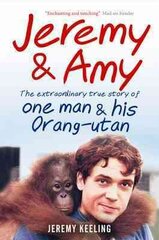 Jeremy and Amy: The Extraordinary True Story of One Man and His Orang-Utan: The Extraordinary True Story of One Man and His Orang-Utan kaina ir informacija | Knygos apie sveiką gyvenseną ir mitybą | pigu.lt