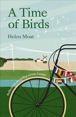 Time of Birds: Reflections on cycling across Europe цена и информация | Путеводители, путешествия | pigu.lt