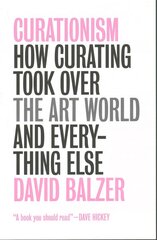 Curationism: How Curating Took Over the Art World and Everything Else kaina ir informacija | Enciklopedijos ir žinynai | pigu.lt