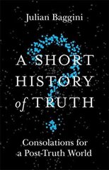 Short History of Truth: Consolations for a Post-Truth World kaina ir informacija | Istorinės knygos | pigu.lt